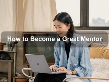 How to Become a Great Mentor How to Become a Great Mentor