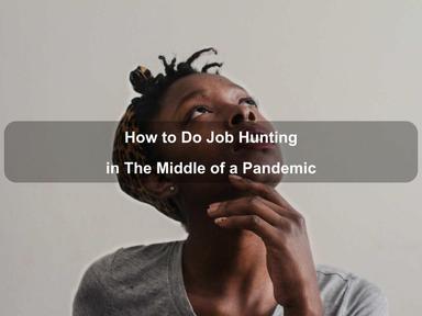 How to Do Job Hunting in The Middle of a Pandemic How to Do Job Hunting in The Middle of a Pandemic
