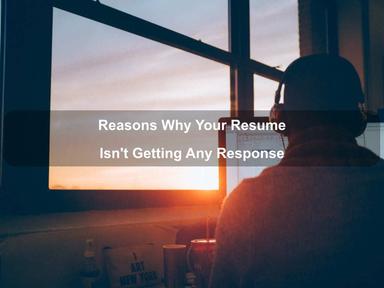 Reasons Why Your Resume Isn't Getting Any Response Reasons Why Your Resume Isn't Getting Any Response