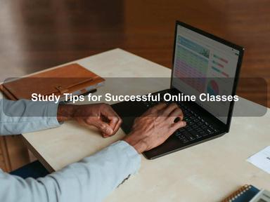 Study Tips for Successful Online Classes Study Tips for Successful Online Classes