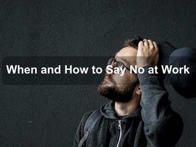 When and How to Say No at Work When and How to Say No at Work